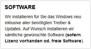 SOFTWARE : Wir Installieren fr Sie das Windows neu incl. aller bentigter Treiber & Updates. Auf Wunsch installieren wir smtliche gewnschte Software (sofern Lizenz vorhanden od. freie Software)
